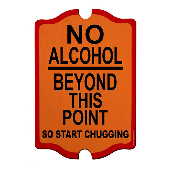 Orange sign with black text 'No Alcohol Beyond This Point So Start Chugging' on a white background