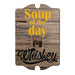Wooden sign with 'Soup of the day Whiskey' text on a white background