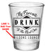 Customizable 1.75 oz. Clear Shot Glass- My Favorite Drink is the Next One - AYN