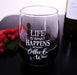 Life is What Happens... Stemless Wine Glass